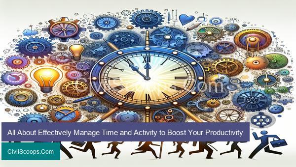 All About Effectively Manage Time and Activity to Boost Your Productivity