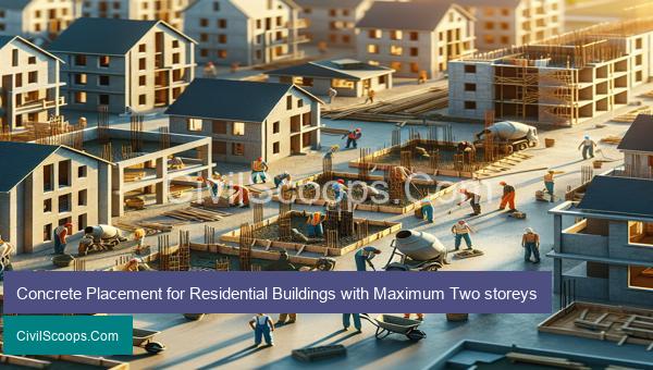 Concrete Placement for Residential Buildings with Maximum Two storeys