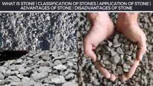 What Is Stone | Classification of Stones | Application of Stone | Advantages of Stone | Disadvantages of Stone