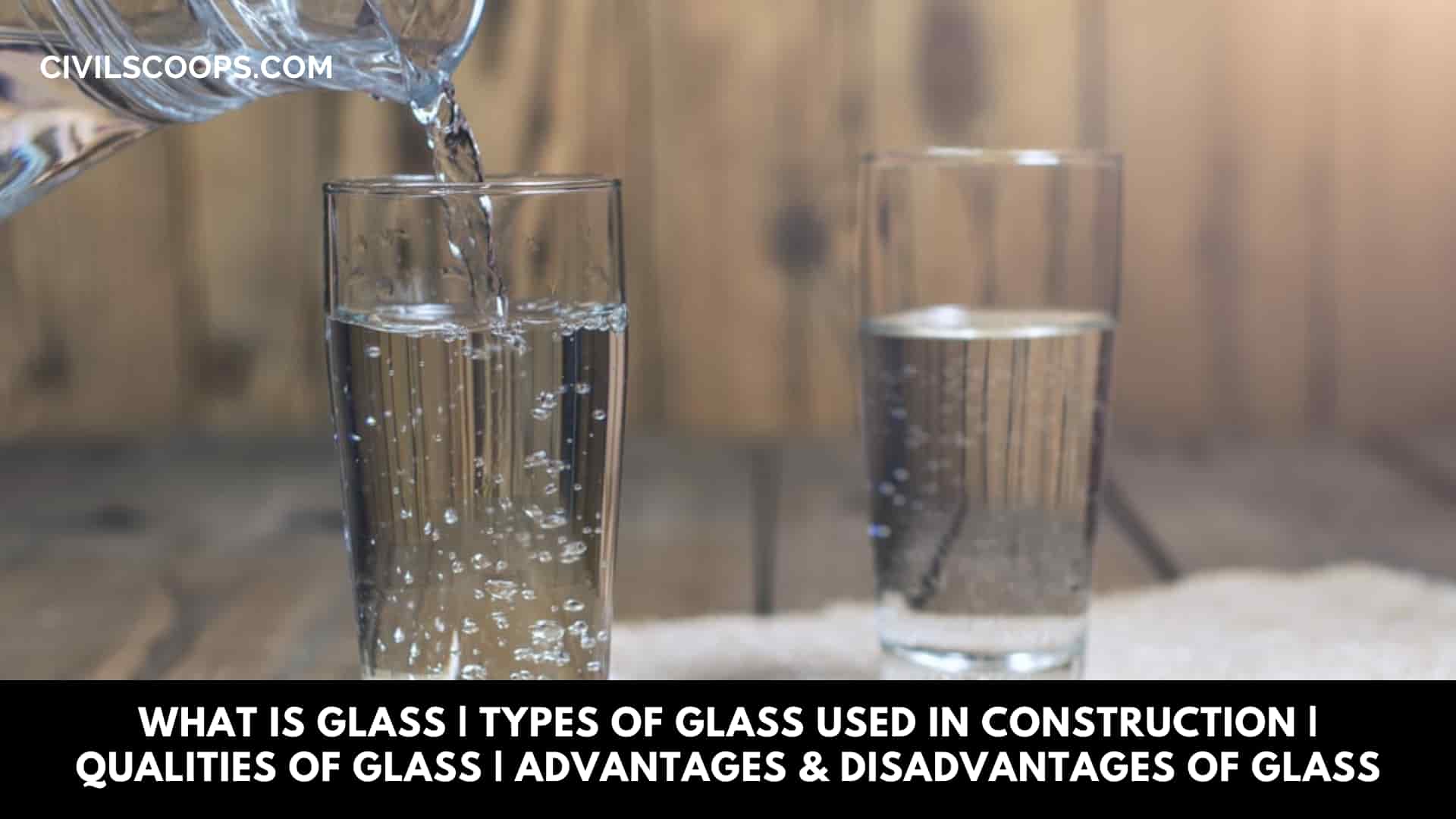 What Is Glass Types of Glass Used in Construction Qualities of Glass Advantages & Disadvantages of Glass